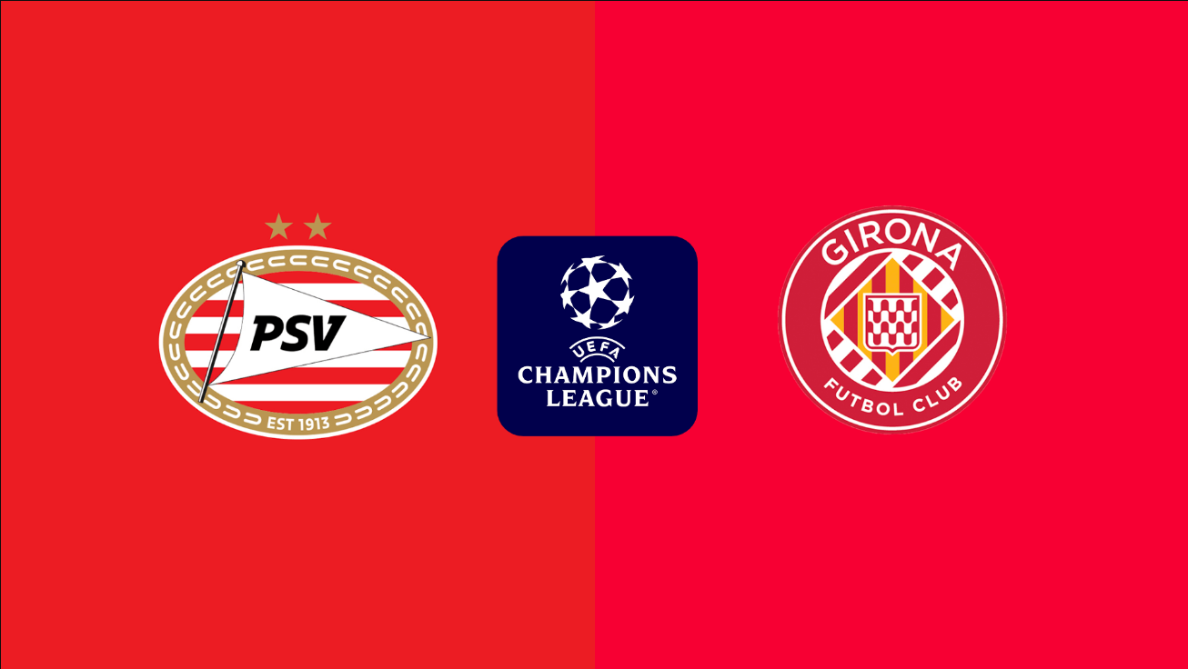 11bet soi kèo：PSV vs Girona Tại Vòng 4 UEFA Champions League Ngày 11-6